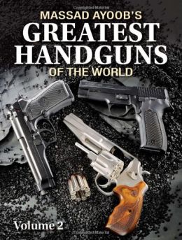 Massad Ayoob’S Greatest Handguns Of The World Volume Ii