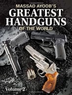 Massad Ayoob’S Greatest Handguns Of The World Volume Ii