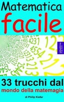 Matematica Facile: 33 Trucchi Dal Mondo Della Matemagia
