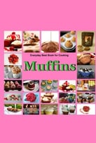 Muffins: Everyday Best Book For Cooking: Quick, Easy