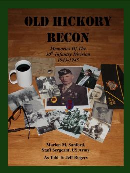 Old Hickory Recon: Memories Of The 30Th Infantry Division 1943-1945