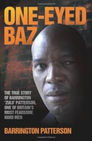 One-Eyed Baz: The Story Of Barrington ‘Zulu’ Patterson, One Of Britain’S Dealiest Men