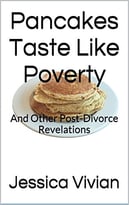 Pancakes Taste Like Poverty: And Other Post-Divorce Revelations