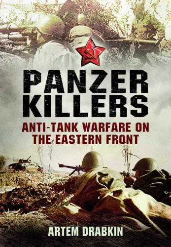 Panzer Killers: Anti-Tank Warfare On The Eastern Front