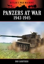 Panzers At War 1943-1945 (Hitler’S War Machine)