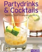 Partydrinks & Cocktails: Spritzig, Bunt Und Unwiderstehlich