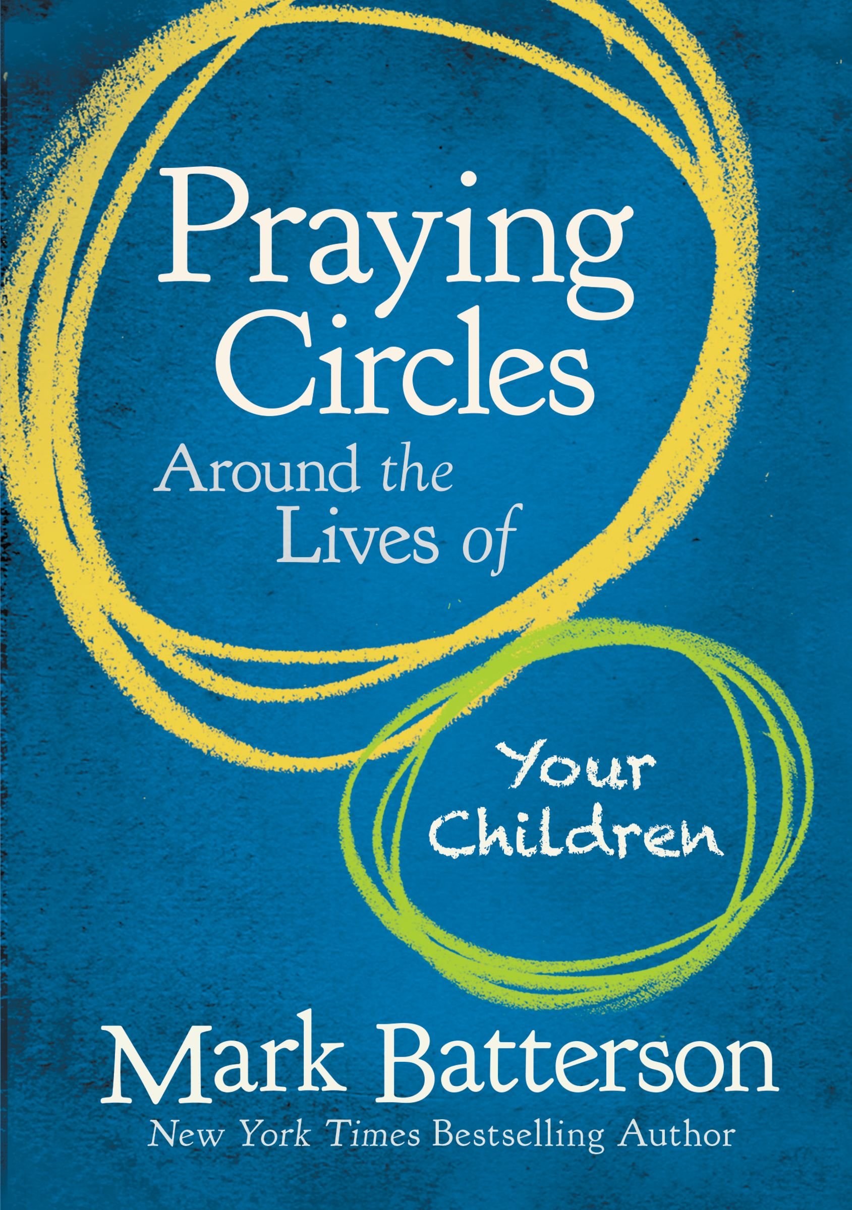 Praying Circles Around The Lives Of Your Children By Mark Batterson