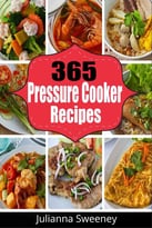 Pressure Cooker: 365 Days Of Pressure Cooker Recipes
