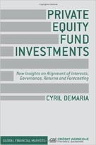 Private Equity Fund Investments: New Insights On Alignment Of Interests, Governance, Returns And Forecasting