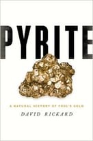 Pyrite: A Natural History Of Fool’S Gold