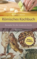 Römisches Kochbuch: Rezepte Für Die Moderne Küche