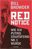 Red Notice: Wie Ich Putins Staatsfeind Nr. 1 Wurde