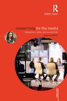Researching For The Media: Television, Radio And Journalism, 2nd Edition