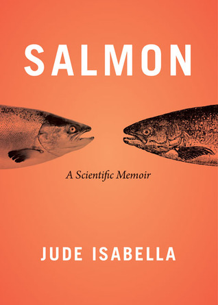 Salmon: A Scientific Memoir