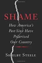 Shame: How America’S Past Sins Have Polarized Our Country