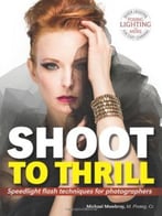 Shoot To Thrill: Speedlight Flash Techniques For Photographers
