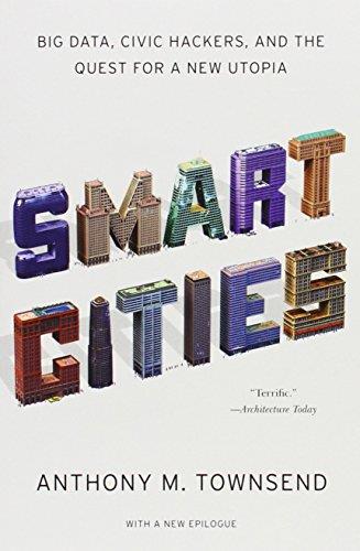 Smart Cities: Big Data, Civic Hackers, And The Quest For A New Utopia