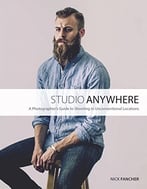 Studio Anywhere: A Photographer’S Guide To Shooting In Unconventional Locations