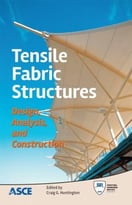 Tensile Fabric Structures: Design Analysis And Construction