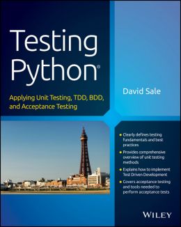 Testing Python: Applying Unit Testing, Tdd, Bdd And Acceptance Testing