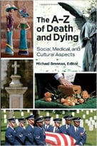 The A-Z Of Death And Dying: Social, Medical, And Cultural Aspects