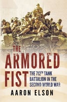 The Armored Fist: The 712th Tank Battalion In The Second World War