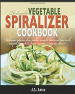 The Complete Vegetable Spiralizer Cookbook