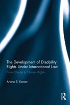 The Development Of Disability Rights Under International Law: From Charity To Human Rights