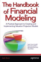 The Handbook Of Financial Modeling: A Practical Approach To Creating And Implementing Valuation Projection Models