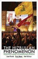 The Hizbullah Phenomenon: Politics And Communication