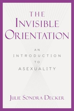 The Invisible Orientation: An Introduction To Asexuality