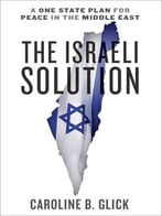 The Israeli Solution: A One-State Plan For Peace In The Middle East