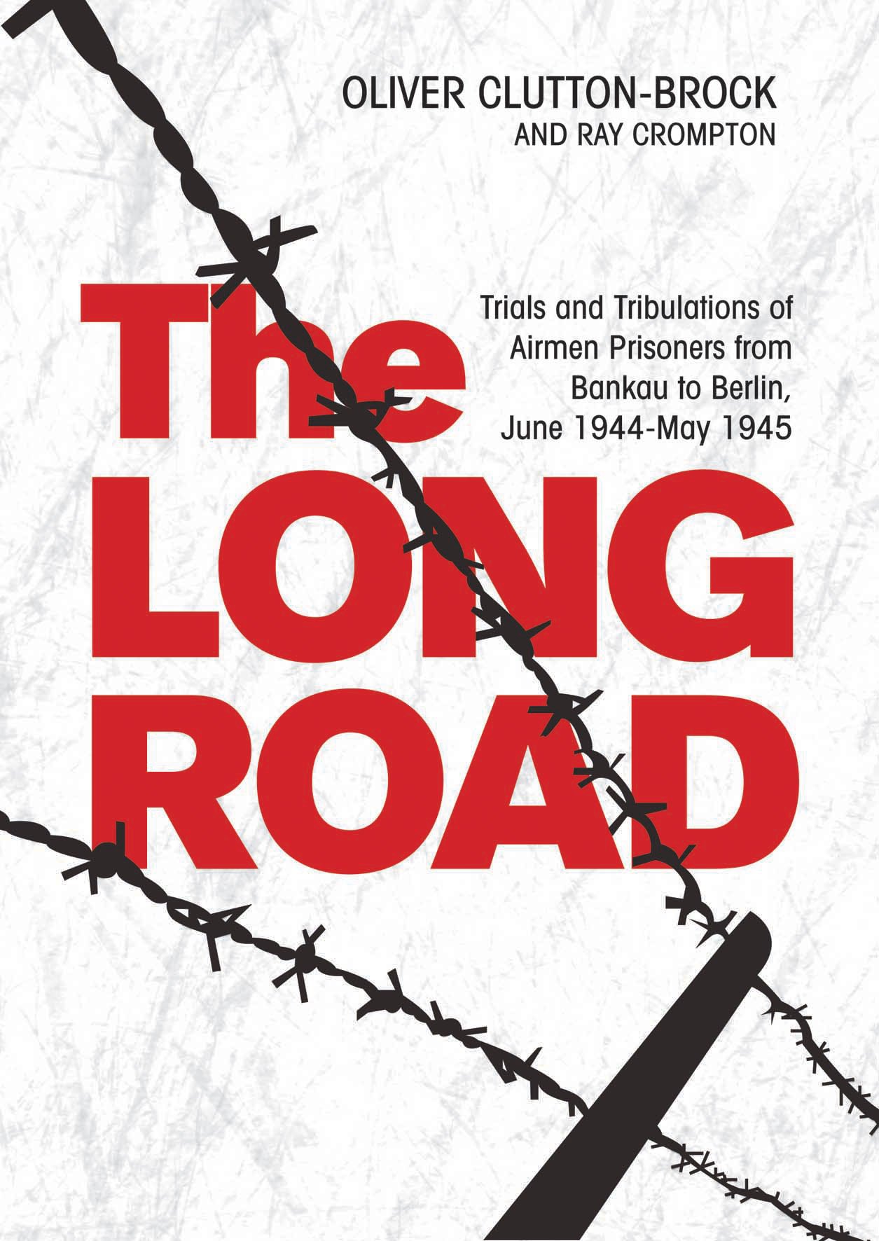 The Long Road: Trials And Tribulations Of Airmen Prisoners From Stalag Luft Vii
