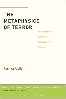 The Metaphysics Of Terror: The Incoherent System Of Contemporary Politics