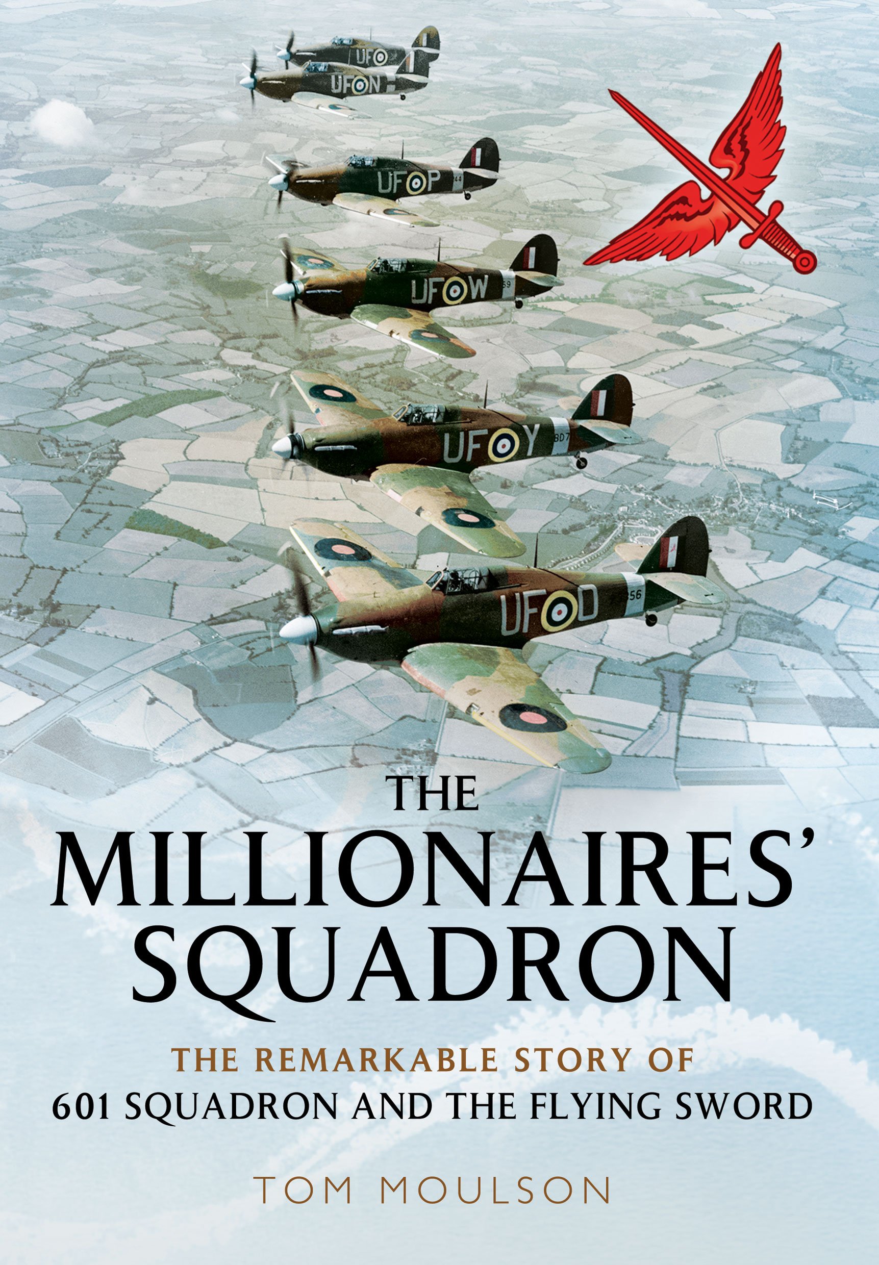 The Millionaires’ Squadron: The Remarkable Story Of 601 Squadron And The Flying Sword
