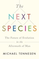 The Next Species: The Future Of Evolution In The Aftermath Of Man