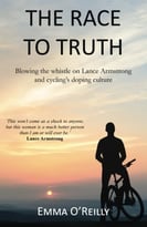 The Race To Truth: Blowing The Whistle On Lance Armstrong And Cycling’S Doping Culture