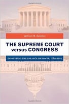 The Supreme Court Versus Congress: Disrupting The Balance Of Power, 1789-2014