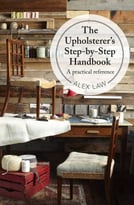 The Upholsterer’S Step-By-Step Handbook: A Practical Reference