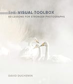The Visual Toolbox: 60 Lessons For Stronger Photographs (Voices That Matter)