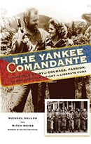 The Yankee Comandante: The Untold Story Of Courage, Passion, And One American’S Fight To Liberate Cuba