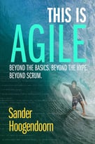 This Is Agile: Beyond The Basics. Beyond The Hype. Beyond Scrum.