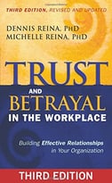 Trust And Betrayal In The Workplace: Building Effective Relationships In Your Organization, 3rd Edition