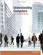 Understanding Computers In A Changing Society (6th Edition)