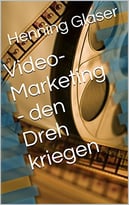 Video-Marketing – Den Dreh Kriegen (Ihr Internet Business 3)