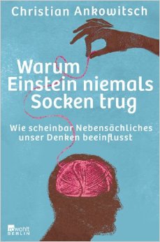 Warum Einstein Niemals Socken Trug: Wie Scheinbar Nebensächliches Unser Denken Beeinflusst