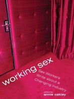 Working Sex: Sex Workers Write About A Changing Industry