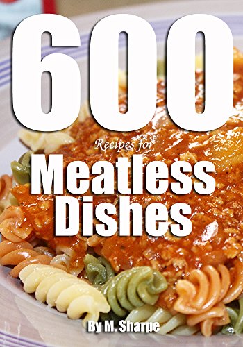 600 Recipes For Meatless Dishes