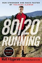 80/20 Running: Run Stronger And Race Faster By Training Slower