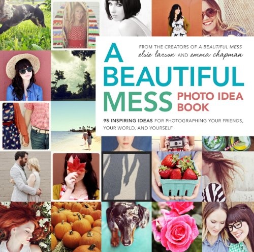 A Beautiful Mess Photo Idea Book By Elsie Larson